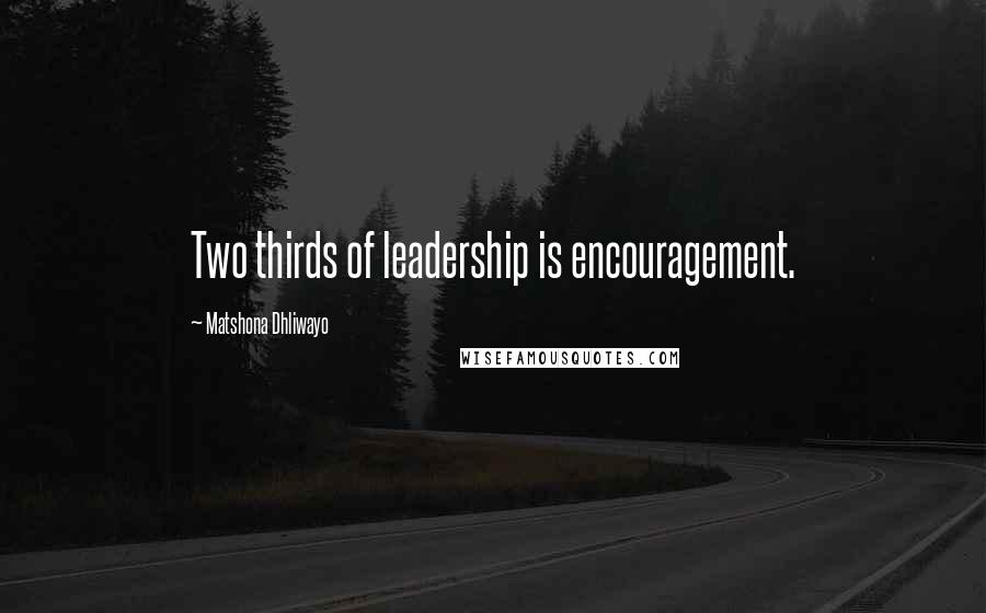 Matshona Dhliwayo Quotes: Two thirds of leadership is encouragement.