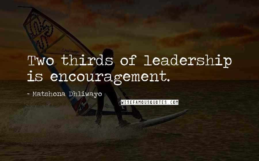 Matshona Dhliwayo Quotes: Two thirds of leadership is encouragement.