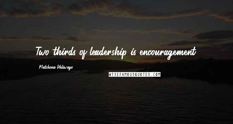 Matshona Dhliwayo Quotes: Two thirds of leadership is encouragement.