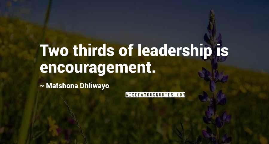 Matshona Dhliwayo Quotes: Two thirds of leadership is encouragement.