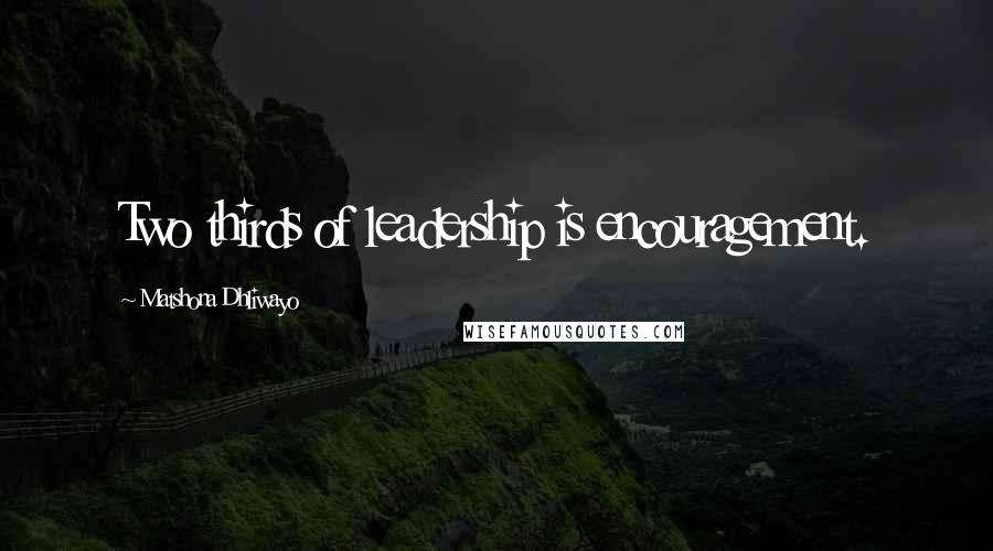 Matshona Dhliwayo Quotes: Two thirds of leadership is encouragement.