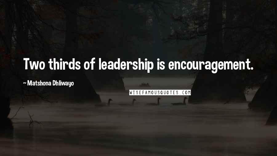 Matshona Dhliwayo Quotes: Two thirds of leadership is encouragement.