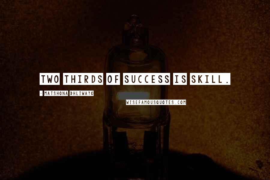 Matshona Dhliwayo Quotes: Two thirds of success is skill.