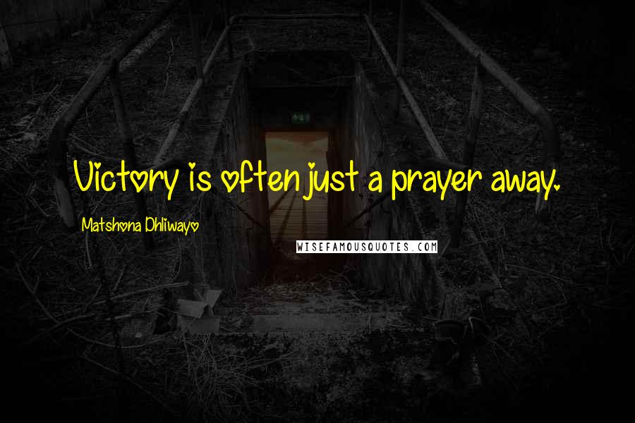 Matshona Dhliwayo Quotes: Victory is often just a prayer away.