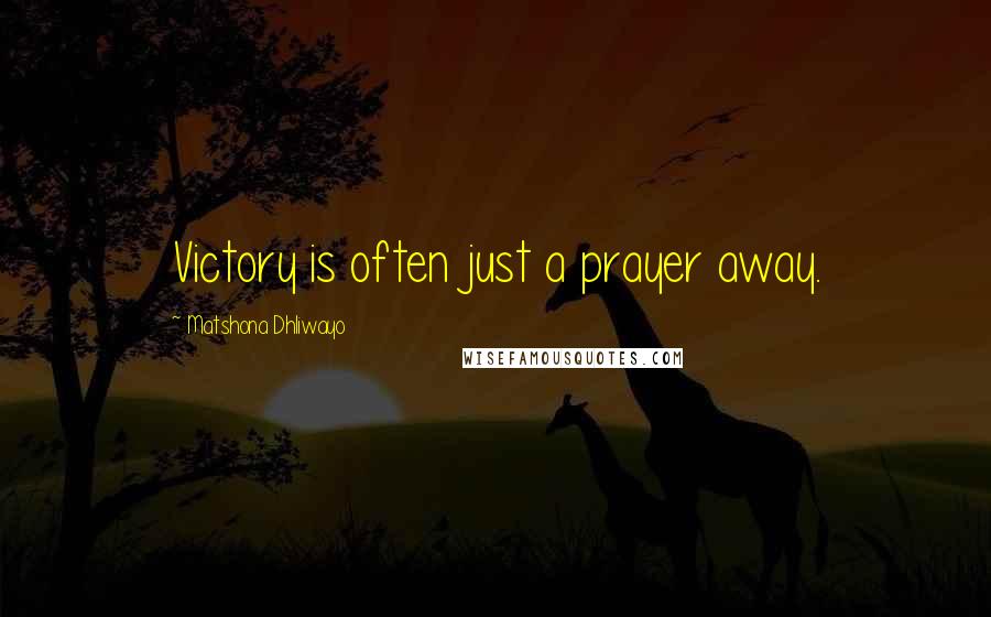 Matshona Dhliwayo Quotes: Victory is often just a prayer away.