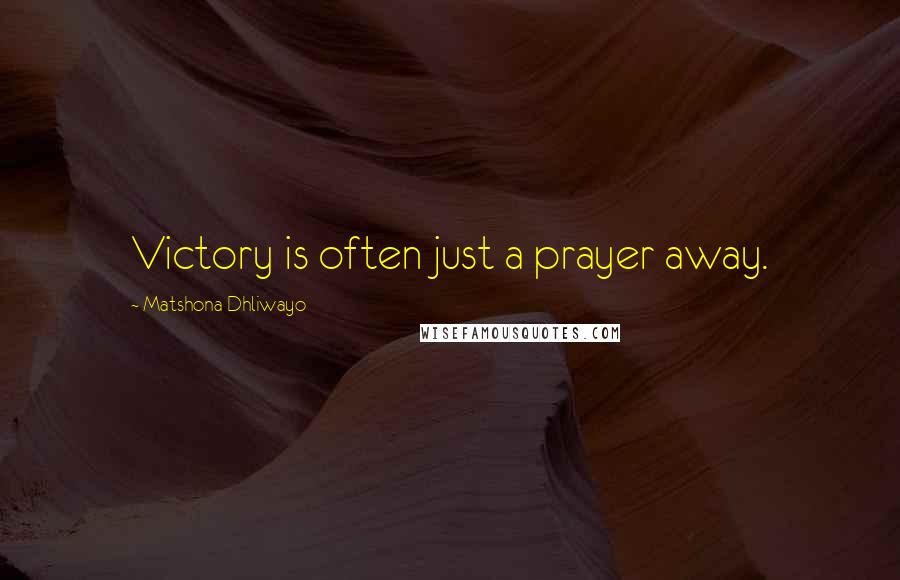 Matshona Dhliwayo Quotes: Victory is often just a prayer away.