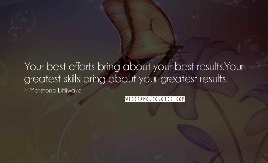 Matshona Dhliwayo Quotes: Your best efforts bring about your best results.Your greatest skills bring about your greatest results.