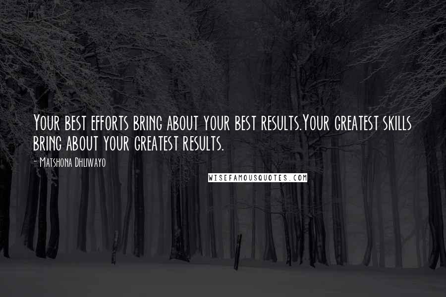 Matshona Dhliwayo Quotes: Your best efforts bring about your best results.Your greatest skills bring about your greatest results.