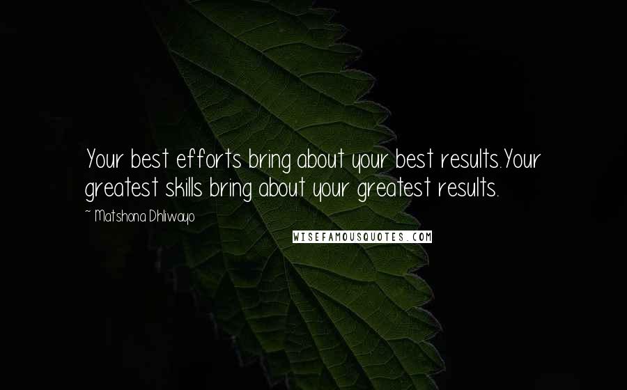 Matshona Dhliwayo Quotes: Your best efforts bring about your best results.Your greatest skills bring about your greatest results.
