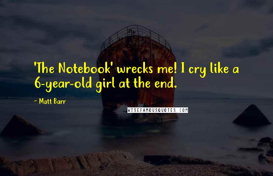 Matt Barr Quotes: 'The Notebook' wrecks me! I cry like a 6-year-old girl at the end.