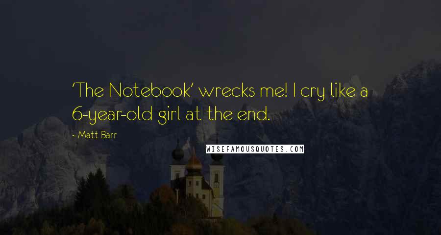 Matt Barr Quotes: 'The Notebook' wrecks me! I cry like a 6-year-old girl at the end.