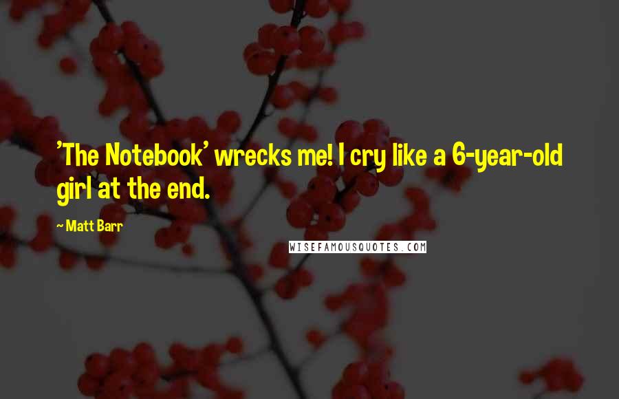 Matt Barr Quotes: 'The Notebook' wrecks me! I cry like a 6-year-old girl at the end.