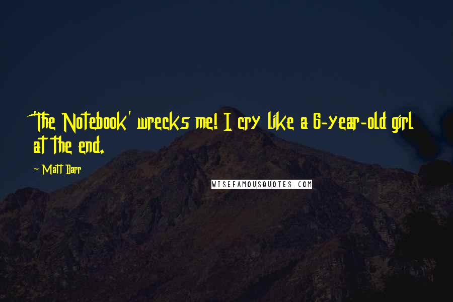 Matt Barr Quotes: 'The Notebook' wrecks me! I cry like a 6-year-old girl at the end.