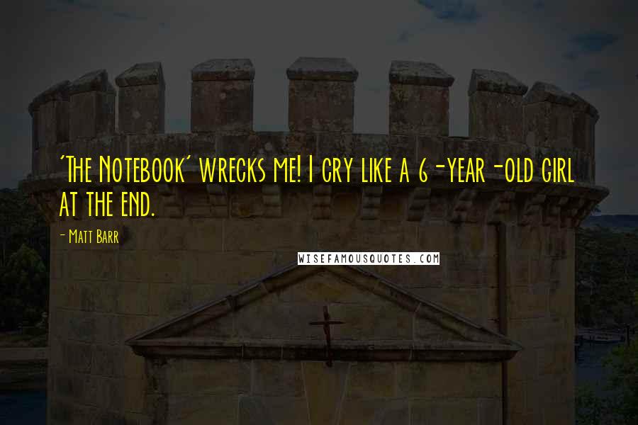 Matt Barr Quotes: 'The Notebook' wrecks me! I cry like a 6-year-old girl at the end.