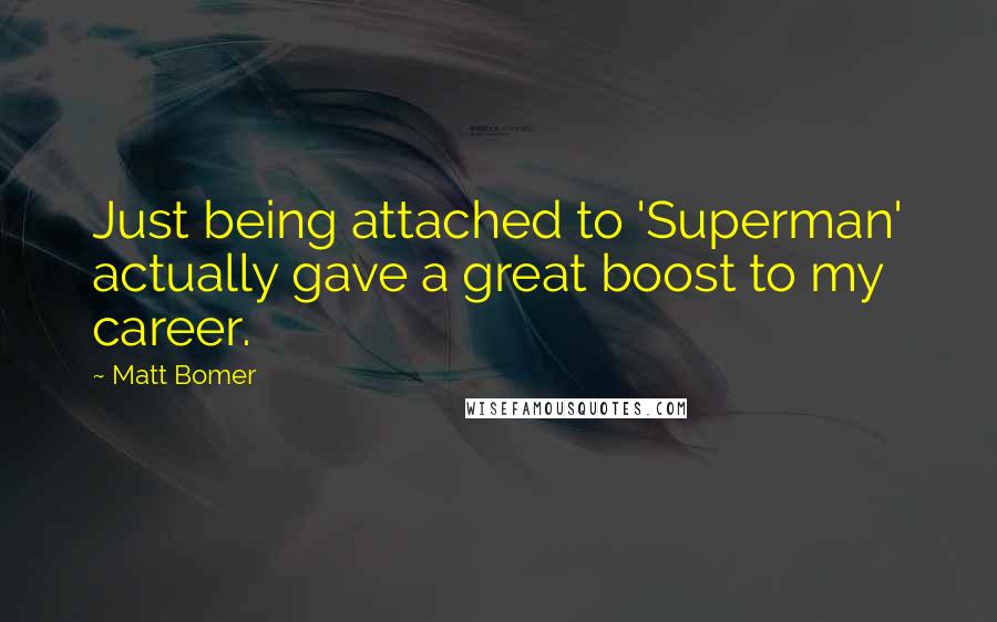 Matt Bomer Quotes: Just being attached to 'Superman' actually gave a great boost to my career.