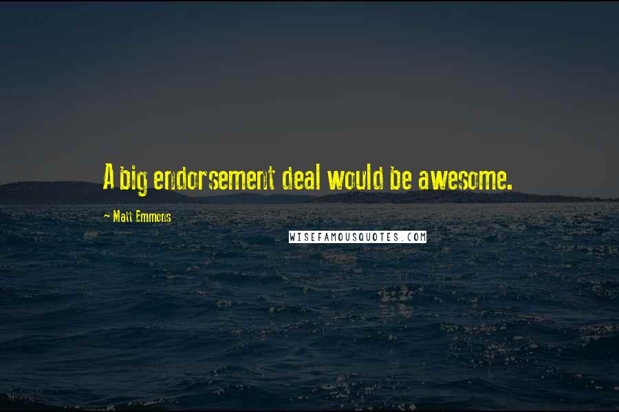 Matt Emmons Quotes: A big endorsement deal would be awesome.