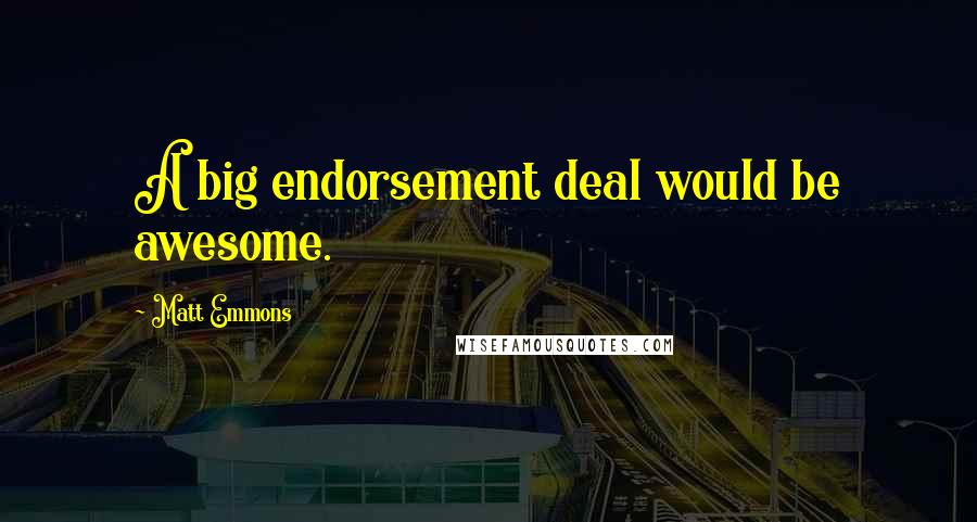 Matt Emmons Quotes: A big endorsement deal would be awesome.
