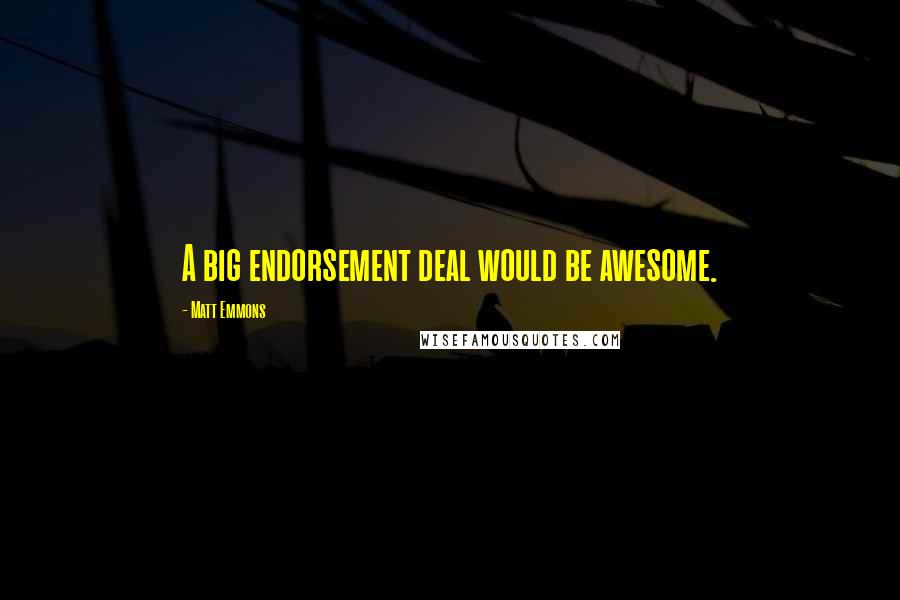 Matt Emmons Quotes: A big endorsement deal would be awesome.