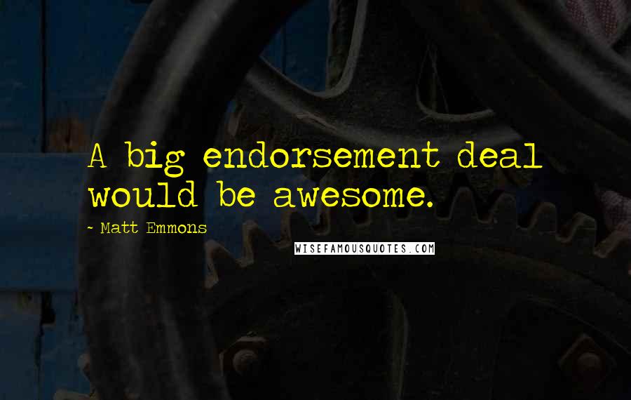 Matt Emmons Quotes: A big endorsement deal would be awesome.