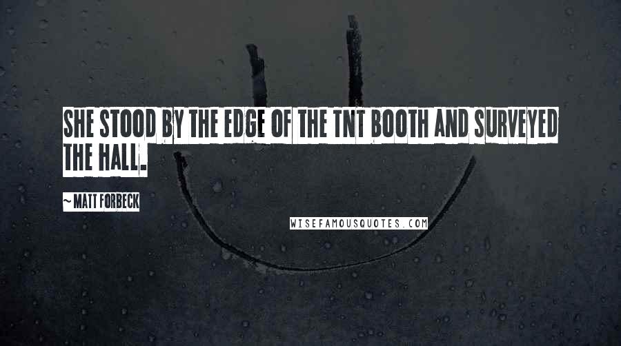 Matt Forbeck Quotes: She stood by the edge of the TNT booth and surveyed the hall.