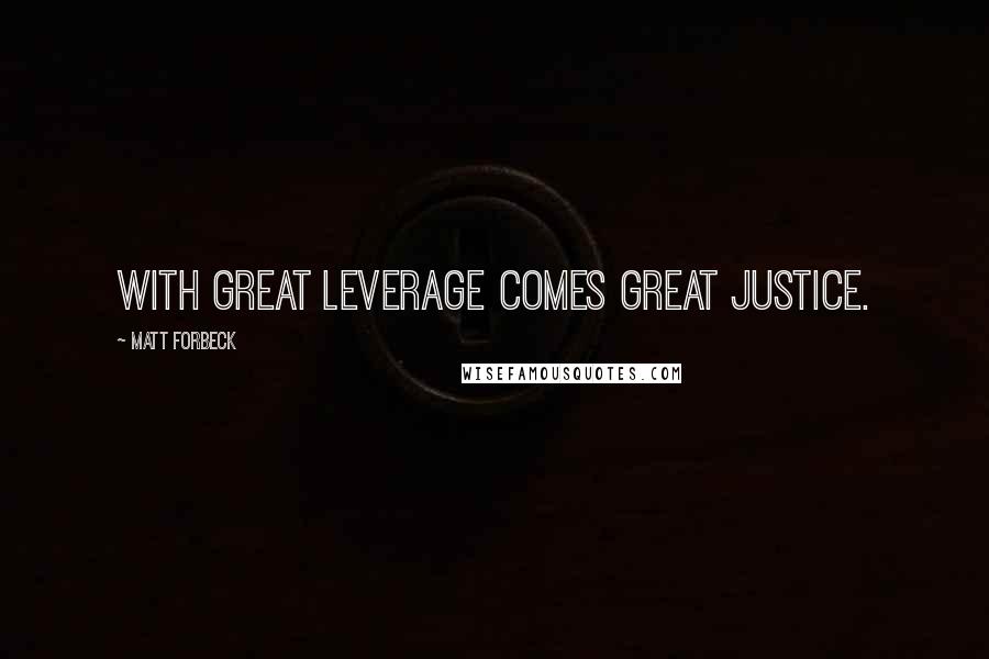 Matt Forbeck Quotes: With great leverage comes great justice.