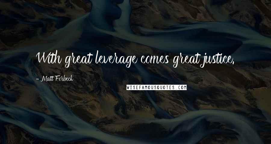 Matt Forbeck Quotes: With great leverage comes great justice.