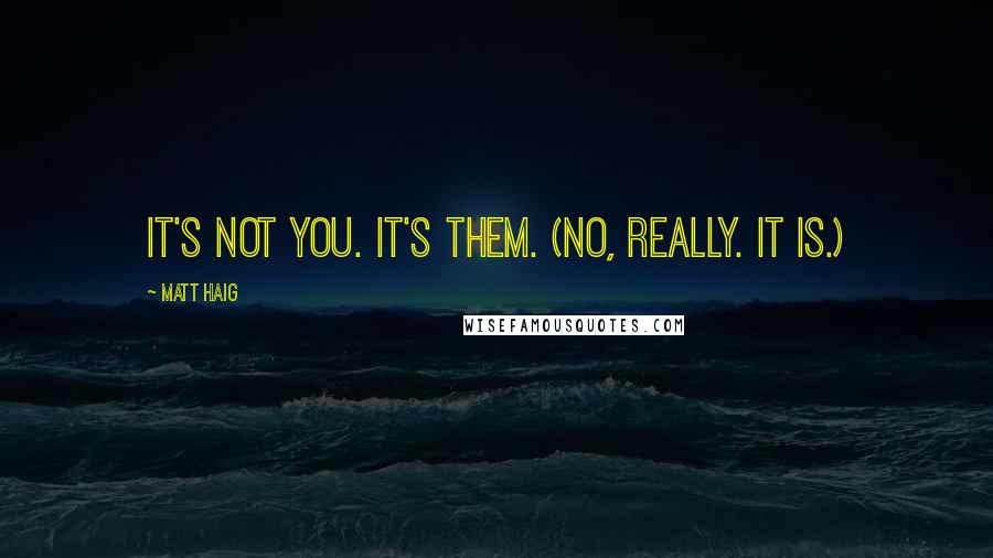 Matt Haig Quotes: It's not you. It's them. (No, really. It is.)