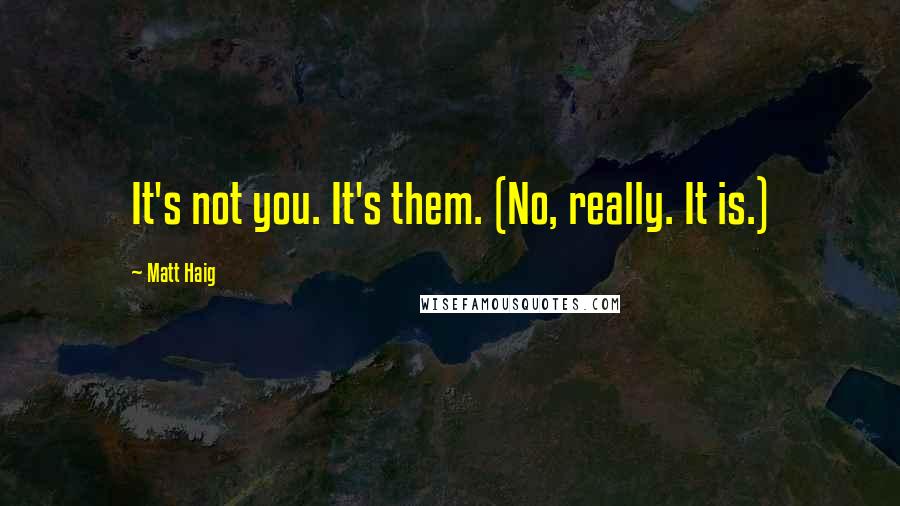 Matt Haig Quotes: It's not you. It's them. (No, really. It is.)