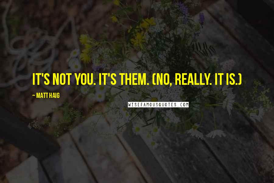 Matt Haig Quotes: It's not you. It's them. (No, really. It is.)