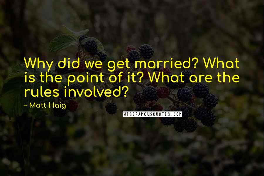 Matt Haig Quotes: Why did we get married? What is the point of it? What are the rules involved?