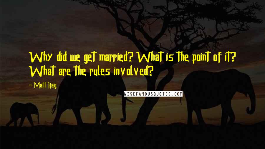 Matt Haig Quotes: Why did we get married? What is the point of it? What are the rules involved?