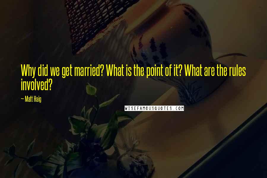 Matt Haig Quotes: Why did we get married? What is the point of it? What are the rules involved?