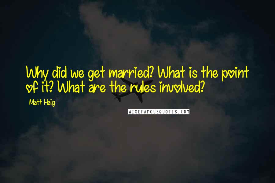 Matt Haig Quotes: Why did we get married? What is the point of it? What are the rules involved?