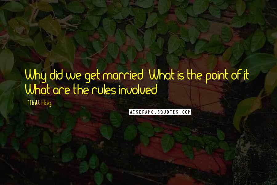 Matt Haig Quotes: Why did we get married? What is the point of it? What are the rules involved?