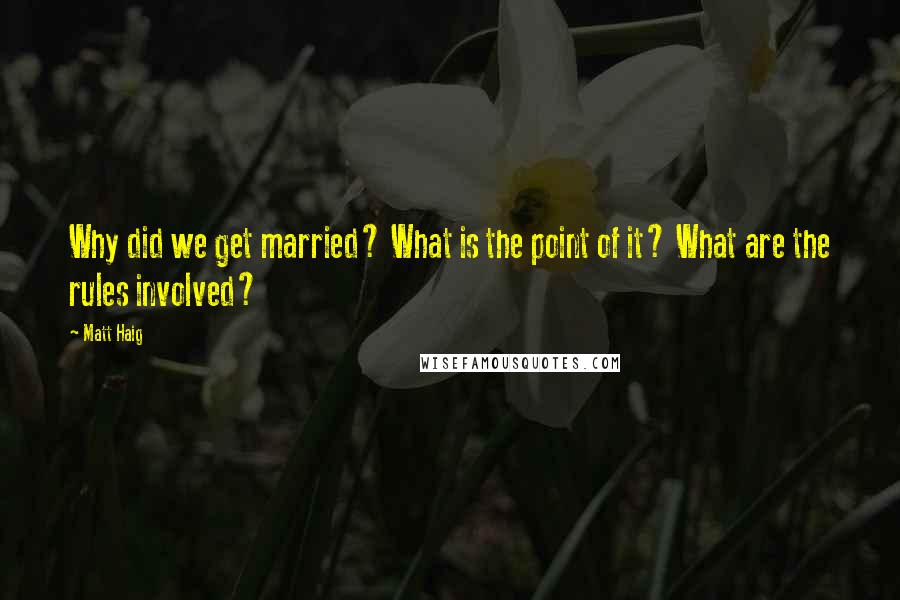 Matt Haig Quotes: Why did we get married? What is the point of it? What are the rules involved?