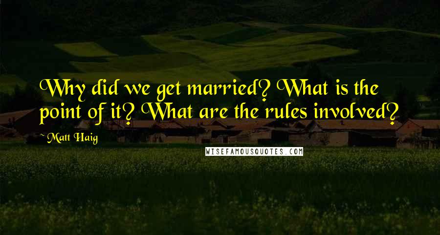 Matt Haig Quotes: Why did we get married? What is the point of it? What are the rules involved?