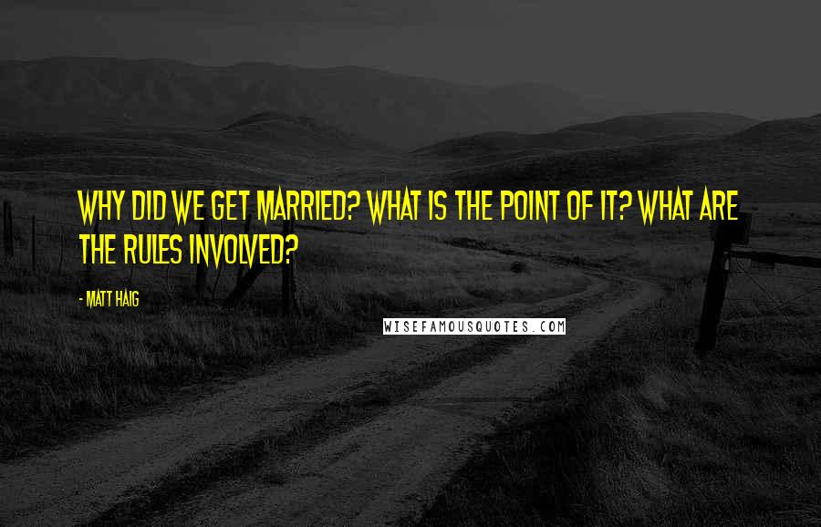Matt Haig Quotes: Why did we get married? What is the point of it? What are the rules involved?