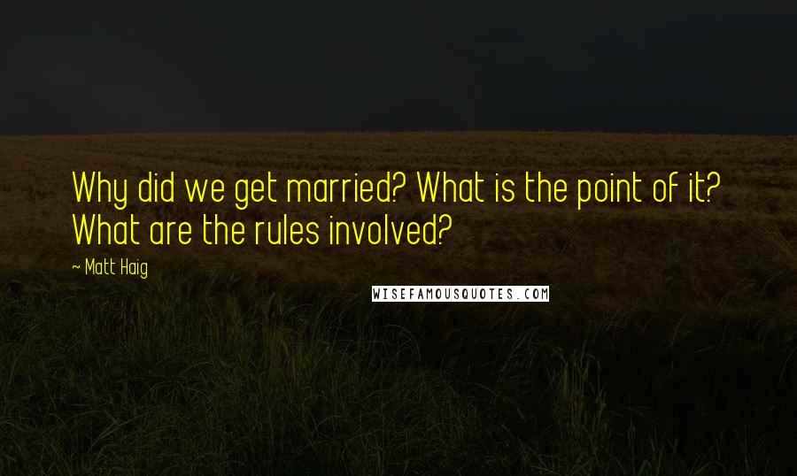 Matt Haig Quotes: Why did we get married? What is the point of it? What are the rules involved?