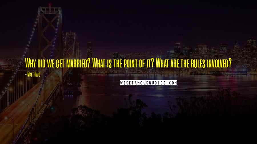 Matt Haig Quotes: Why did we get married? What is the point of it? What are the rules involved?