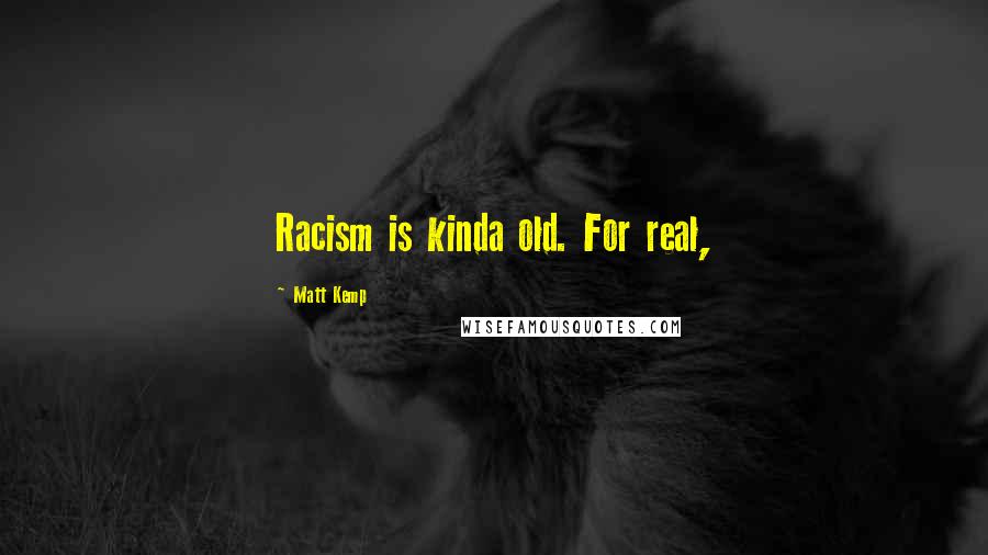 Matt Kemp Quotes: Racism is kinda old. For real,