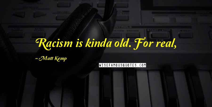 Matt Kemp Quotes: Racism is kinda old. For real,