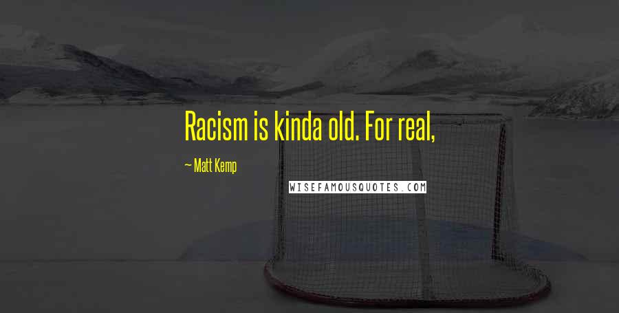 Matt Kemp Quotes: Racism is kinda old. For real,