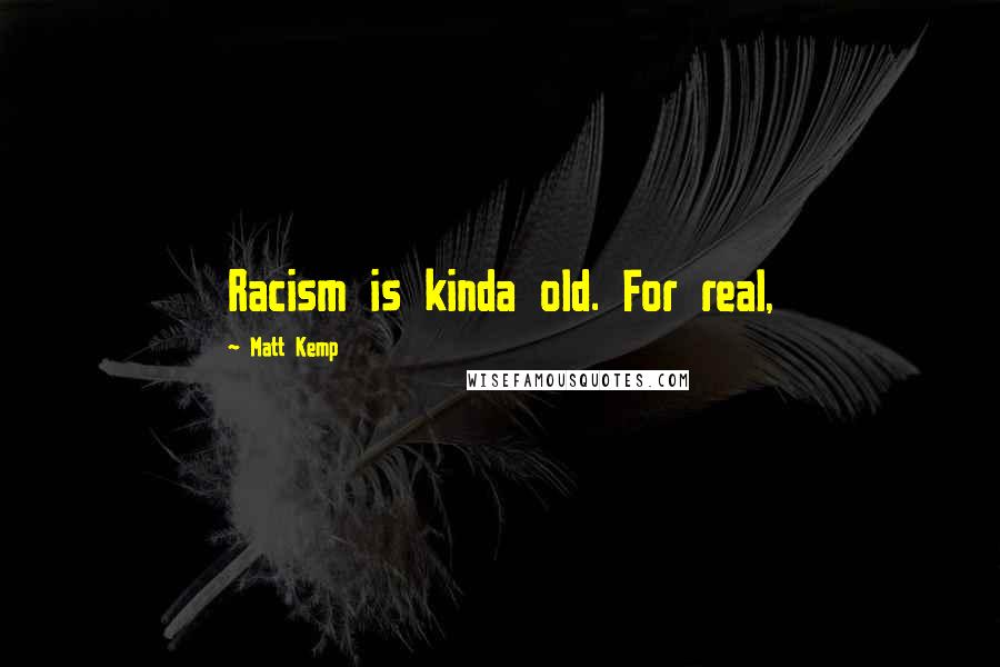 Matt Kemp Quotes: Racism is kinda old. For real,