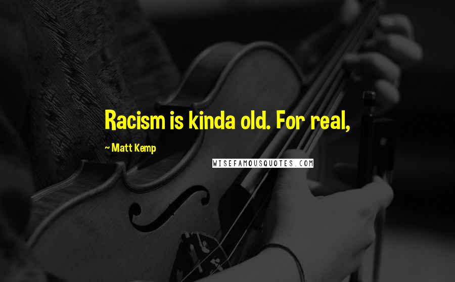 Matt Kemp Quotes: Racism is kinda old. For real,