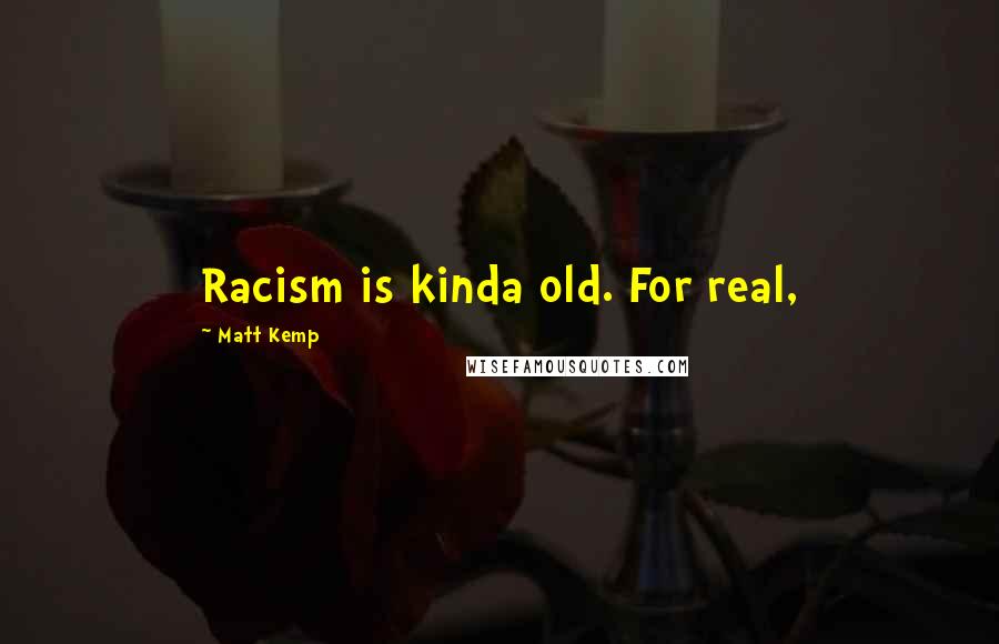Matt Kemp Quotes: Racism is kinda old. For real,