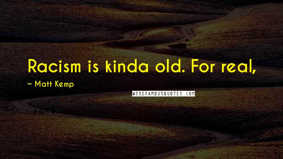 Matt Kemp Quotes: Racism is kinda old. For real,