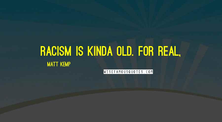 Matt Kemp Quotes: Racism is kinda old. For real,