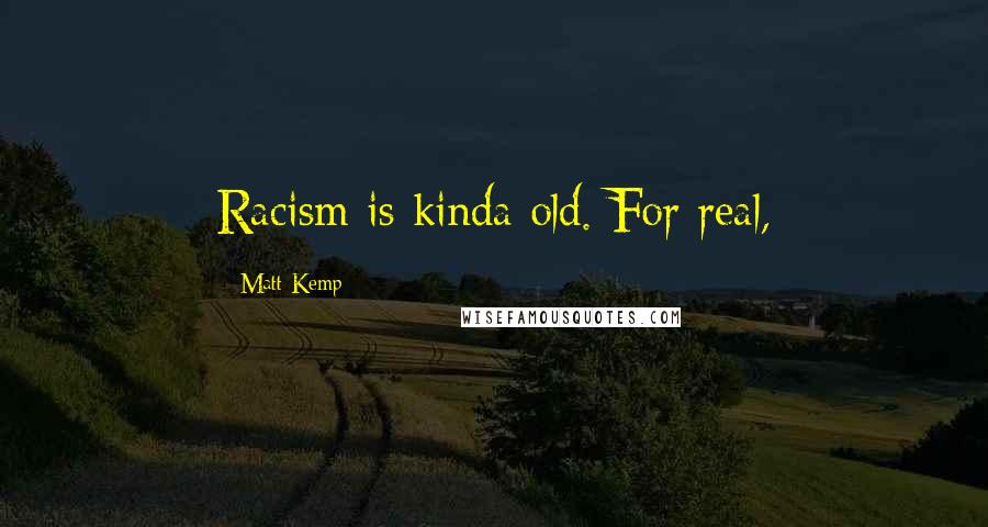 Matt Kemp Quotes: Racism is kinda old. For real,