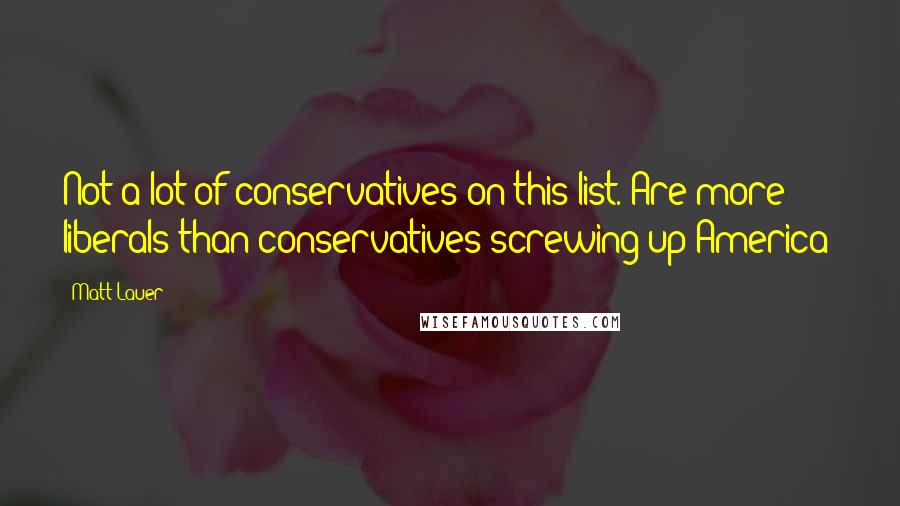 Matt Lauer Quotes: Not a lot of conservatives on this list. Are more liberals than conservatives screwing up America?