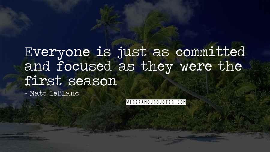 Matt LeBlanc Quotes: Everyone is just as committed and focused as they were the first season